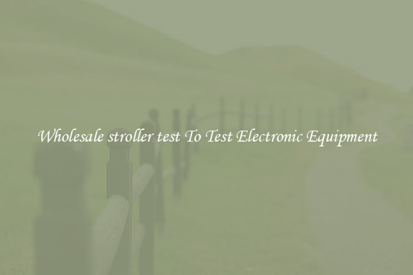 Wholesale stroller test To Test Electronic Equipment