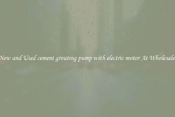 Find New and Used cement grouting pump with electric motor At Wholesale Prices