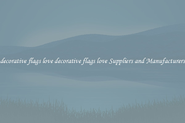 decorative flags love decorative flags love Suppliers and Manufacturers