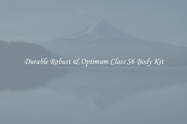 Durable Robust & Optimum Class S6 Body Kit