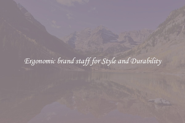 Ergonomic brand staff for Style and Durability
