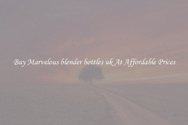 Buy Marvelous blender bottles uk At Affordable Prices