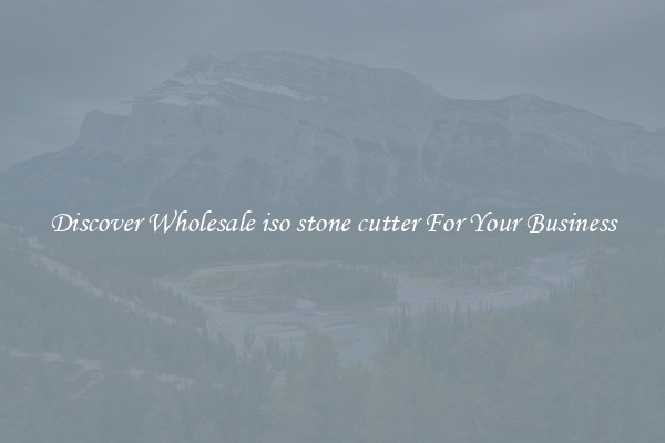 Discover Wholesale iso stone cutter For Your Business
