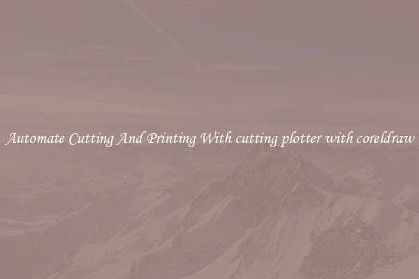 Automate Cutting And Printing With cutting plotter with coreldraw