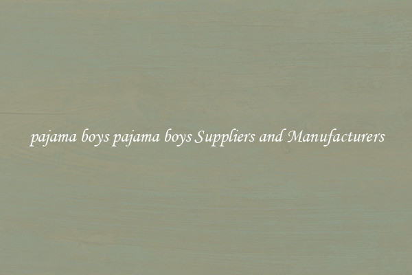 pajama boys pajama boys Suppliers and Manufacturers