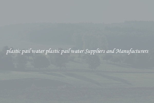 plastic pail water plastic pail water Suppliers and Manufacturers