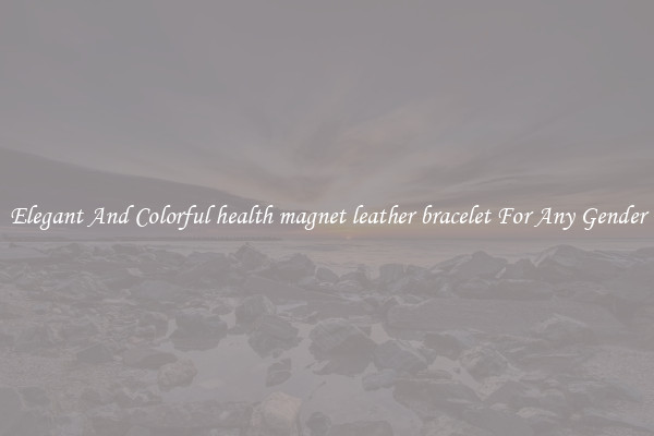 Elegant And Colorful health magnet leather bracelet For Any Gender