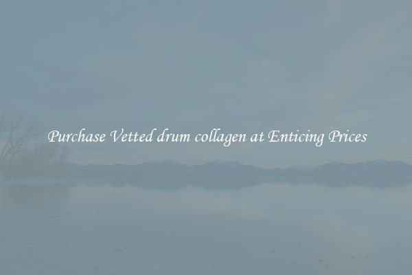 Purchase Vetted drum collagen at Enticing Prices