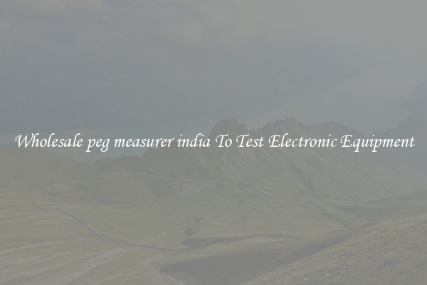 Wholesale peg measurer india To Test Electronic Equipment