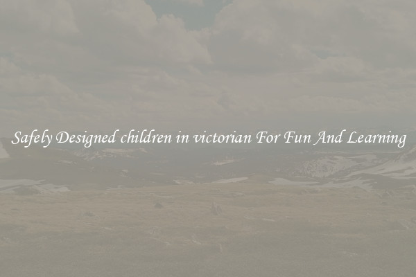 Safely Designed children in victorian For Fun And Learning