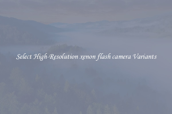 Select High-Resolution xenon flash camera Variants